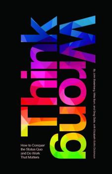 Paperback Think Wrong: How to Conquer the Status Quo and Do Work That Matters Book