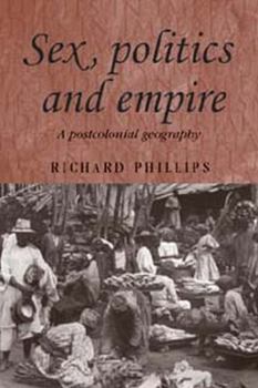 Hardcover Sex, Politics and Empire: A Postcolonial Geography Book