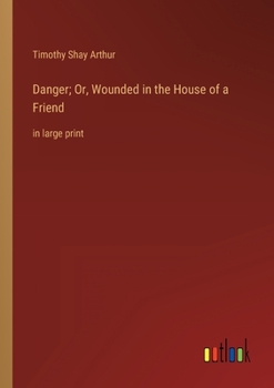Paperback Danger; Or, Wounded in the House of a Friend: in large print Book
