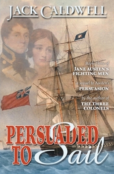 Paperback Persuaded to Sail: Book Three of Jane Austen's Fighting Men Book