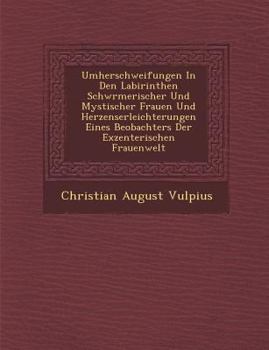 Paperback Umherschweifungen in Den Labirinthen Schw Rmerischer Und Mystischer Frauen Und Herzenserleichterungen Eines Beobachters Der Exzenterischen Frauenwelt [German] Book