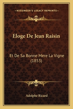 Eloge De Jean Raisin: Et De Sa Bonne Mere La Vigne (1853)