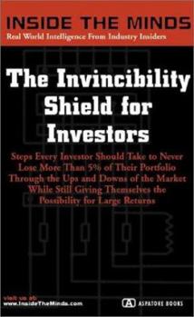 Paperback Inside the Minds: The Invincibility Shield for Investors: Minimizing Losses, Maximizing Gains and Drafting a More Secure Financial Plan Book