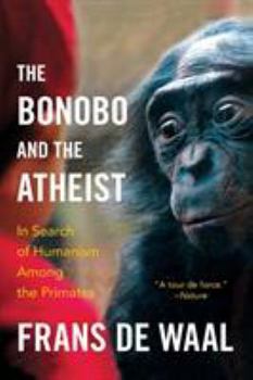 Paperback The Bonobo and the Atheist: In Search of Humanism Among the Primates Book