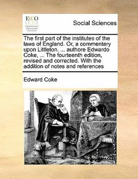 Paperback The first part of the institutes of the laws of England. Or, a commentary upon Littleton. ... authore Edwardo Coke, ... The fourteenth edition, revise Book