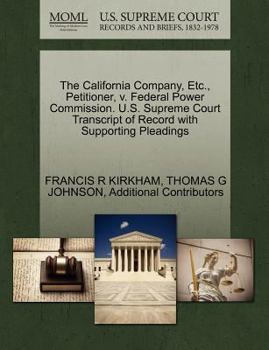 Paperback The California Company, Etc., Petitioner, V. Federal Power Commission. U.S. Supreme Court Transcript of Record with Supporting Pleadings Book
