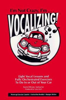 Audio CD I'm Not Crazy, I'm...Vocalizing!: Eight Vocal Lessons and Fully Orchestrated Exercises to Do in or Out of Your Car [With Instruction BookletWith Bumpe Book