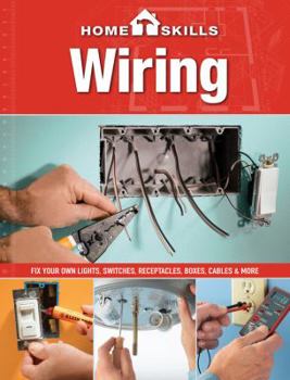 Paperback HomeSkills: Wiring: Fix Your Own Lights, Switches, Receptacles, Boxes, Cables & More Book