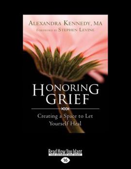 Paperback Honoring Grief: Creating a Space to Let Yourself Heal Book