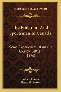 Paperback The Emigrant And Sportsman In Canada: Some Experiences Of An Old Country Settler (1876) Book