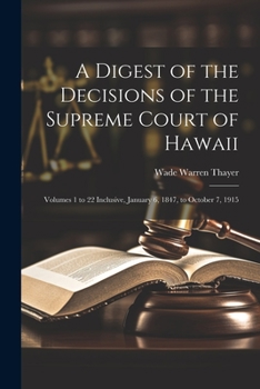 Paperback A Digest of the Decisions of the Supreme Court of Hawaii: Volumes 1 to 22 Inclusive, January 6, 1847, to October 7, 1915 Book