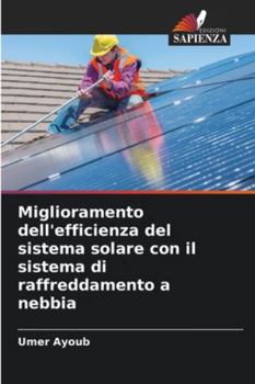 Miglioramento dell'efficienza del sistema solare con il sistema di raffreddamento a nebbia (Italian Edition)