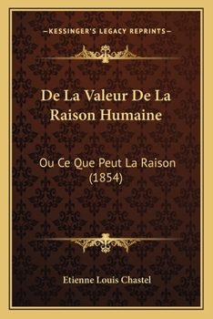 Paperback De La Valeur De La Raison Humaine: Ou Ce Que Peut La Raison (1854) [French] Book