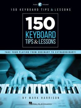 Paperback 150 Keyboard Tips & Lessons: Take Your Playing from Ordinary to Extraordinary! Book