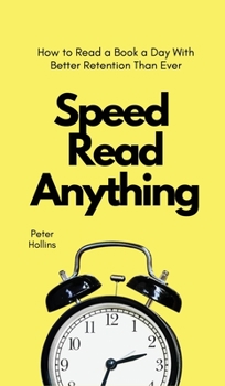 Hardcover Speed Read Anything: How to Read a Book a Day With Better Retention Than Ever Book