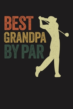 BEST GRANDPA BY PAR: Lined Journal, 120 Pages, 6x9in, Matte Cover