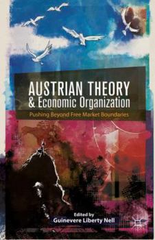 Hardcover Austrian Theory and Economic Organization: Reaching Beyond Free Market Boundaries Book