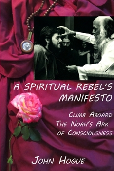 Paperback A Spiritual Rebel's Manifesto: Climb Aboard the Noah's Ark of Consciousness Book