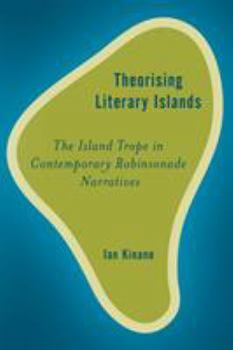 Paperback Theorising Literary Islands: The Island Trope in Contemporary Robinsonade Narratives Book