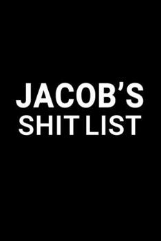 Jacob's Shit List: Personalized Notebook for Men Named Jacob - Funny Lined Note Book Pad - Black and White Novelty Notepad with Lines - Cool, Fun, ... - Coworker Boss Husband or Dad - Size 6x9