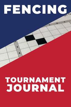Paperback Fencing Tournament Journal: a journal designed for you to log your lessons, page numbered with table of contents Book