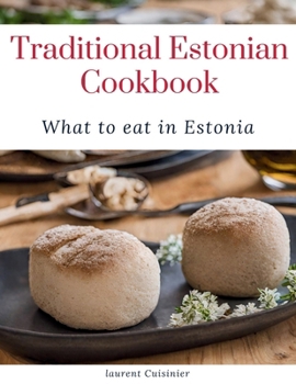 Traditional Estonian Cookbook: What to eat in Estonia (Laurent Cuisinier Super Exciting Cook book series)