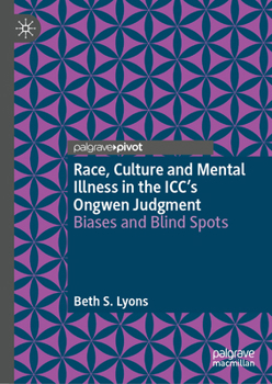 Hardcover Race, Culture and Mental Illness in the ICC's Ongwen Judgment: Biases and Blind Spots Book