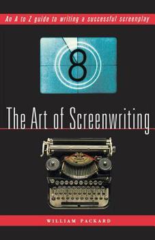 Paperback The Art of Screenwriting: An A to Z Guide to Writing a Successful Screenplay Book