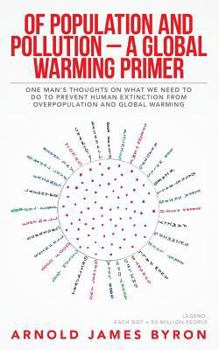 Paperback Of Population and Pollution - A Global Warming Primer: One Man's Thoughts on What We Need to Do to Prevent Human Extinction from Overpopulation and Gl Book