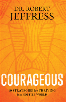 Paperback Courageous: 10 Strategies for Thriving in a Hostile World Book