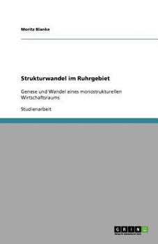 Paperback Strukturwandel im Ruhrgebiet: Genese und Wandel eines monostrukturellen Wirtschaftsraums [German] Book