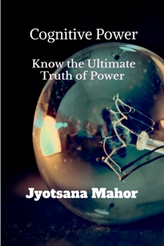 Cognitive Power: Know the Ultimate Truth of Power