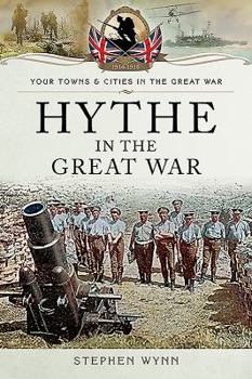 Hythe in the Great War - Book  of the Towns & Cities in the Great War