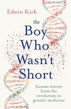 Paperback The Boy Who Wasn’t Short: human stories from the revolution in genetic medicine Book