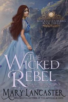 The Wicked Rebel - Book #3 of the Blackhaven Brides