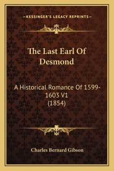 Paperback The Last Earl Of Desmond: A Historical Romance Of 1599-1603 V1 (1854) Book