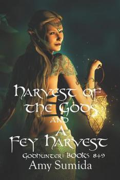 Harvest of the Gods and A Fey Harvest: Books 8 and 9 in the Godhunter Series - Book  of the Godhunter