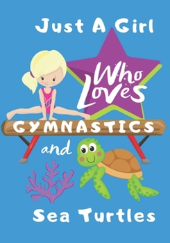 Paperback Just a Girl Who Loves Gymnastics and Sea Turtles: Blank lined journal/notebook gift for girls and gymnasts Book