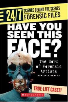 Have You Seen This Face?: The Work of Forensic Artists (24/7: Science Behind the Scenes: Forensic Files) - Book  of the 24/7: Science Behind the Scenes