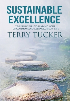 Hardcover Sustainable Excellence Ten Principles To Leading Your Uncommon And Extraordinary Life Book
