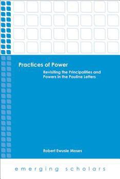 Paperback Practices of Power: Revisiting the Principalities and Powers in the Pauline Letters Book