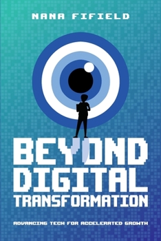 Paperback Beyond Digital Transformation: Advancing Tech for Accelerated Growth Book