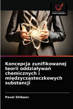 Paperback Koncepcja zunifikowanej teorii oddzialywa&#324; chemicznych i mi&#281;dzycz&#261;steczkowych substancji [Polish] Book