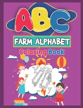 Paperback ABC Farm Alphabet Coloring Book: ABC Farm Alphabet Activity Coloring Book for Toddlers and Ages 2, 3, 4, 5 - An Activity Book for Toddlers and Prescho Book