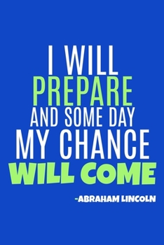 I Will Prepare And Some Day My Chance Will Come  - Abraham Lincoln: Blank Lined Notebook:All American Patriot Gift Journal 6x9 | 110 Blank  Pages | Plain White Paper | Soft Cover Book