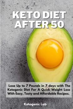 Paperback Keto Diet After 50: Lose Up to 7 Pounds in 7 days with The Ketogenic Diet For A Quick Weight Loss With Easy, Tasty and Affordable Recipes. Book