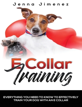 Paperback E Collar Training: Everything You Need To Know To Effectively Train Your Dog With An E Collar Book