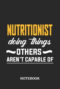 Nutritionist Doing Things Others Aren't Capable of Notebook: 6x9 inches - 110 ruled, lined pages - Greatest Passionate Office Job Journal Utility - Gift, Present Idea
