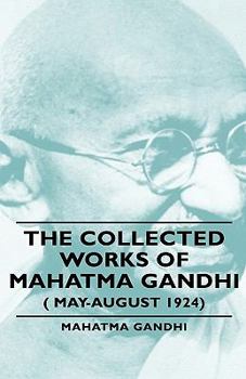 Hardcover The Collected Works of Mahatma Gandhi ( May-August 1924) Book