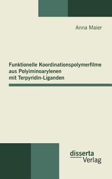 Hardcover Funktionelle Koordinationspolymerfilme aus Polyiminoarylenen mit Terpyridin-Liganden [German] Book
